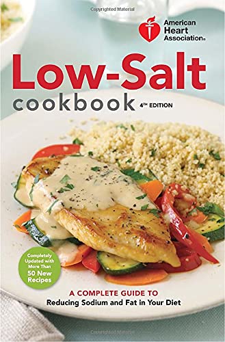 American Heart Association Low-Salt Cookbook, 4th Edition: A Complete Guide to Reducing Sodium and Fat in Your Diet - 6954