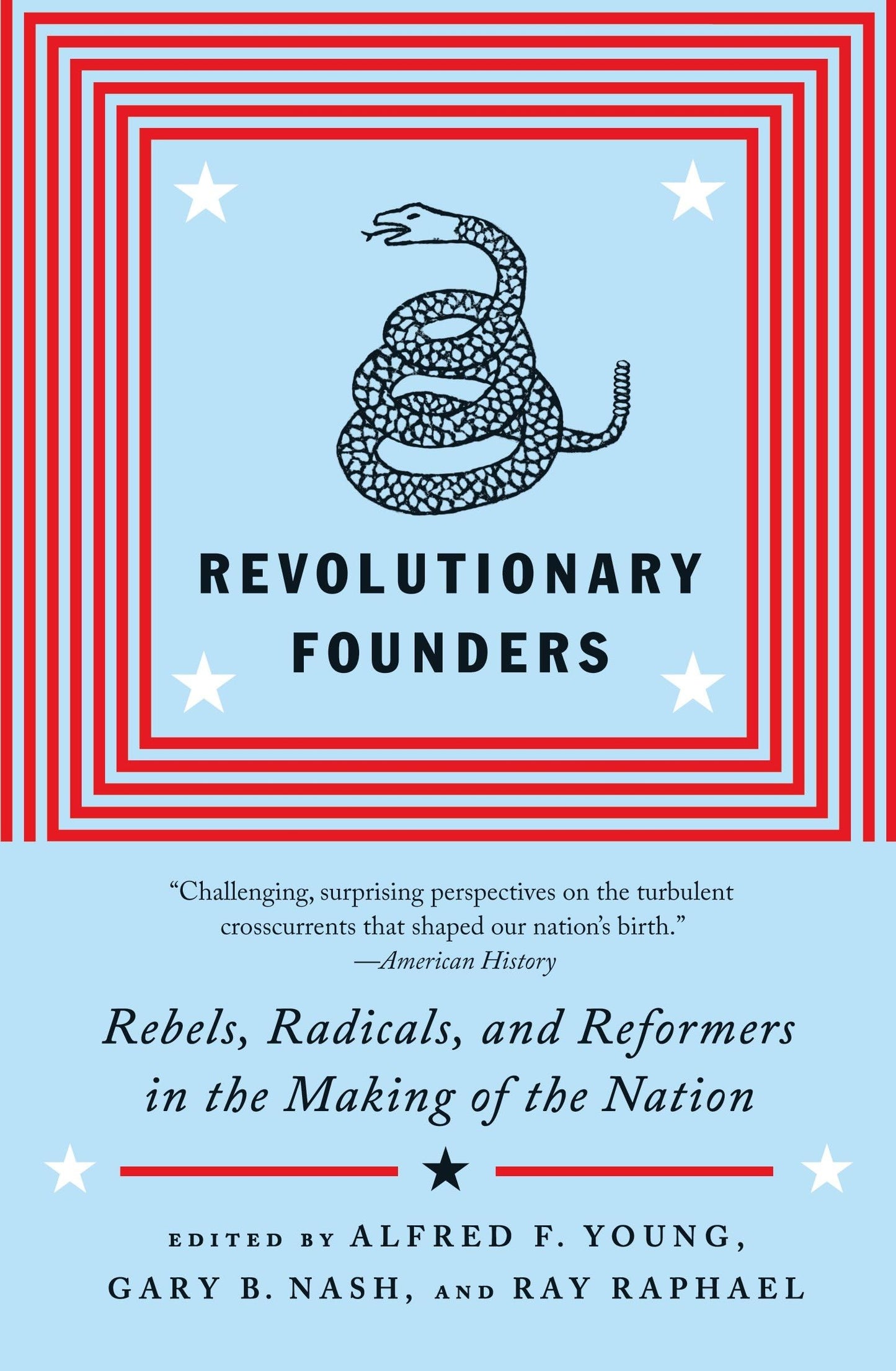 Revolutionary Founders: Rebels, Radicals, and Reformers in the Making of the Nation