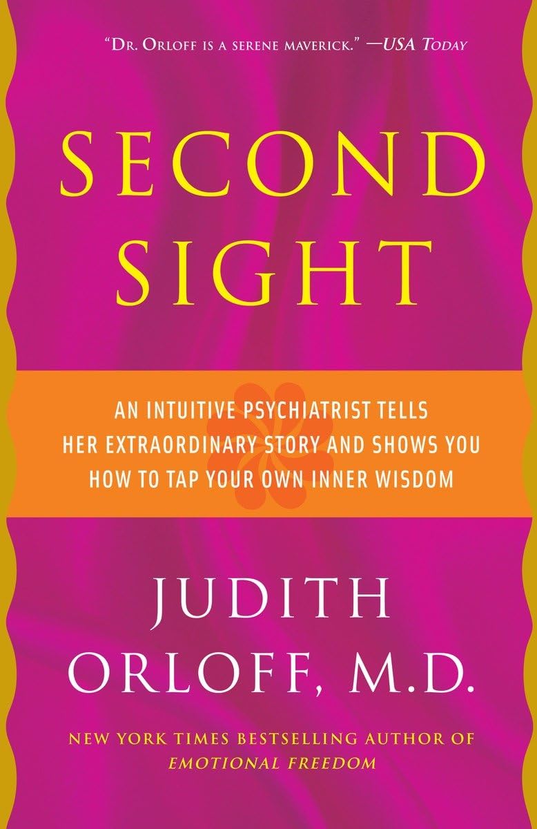 Second Sight: An Intuitive Psychiatrist Tells Her Extraordinary Story and Shows You How to Tap Your Own Inner Wisdom - 5428