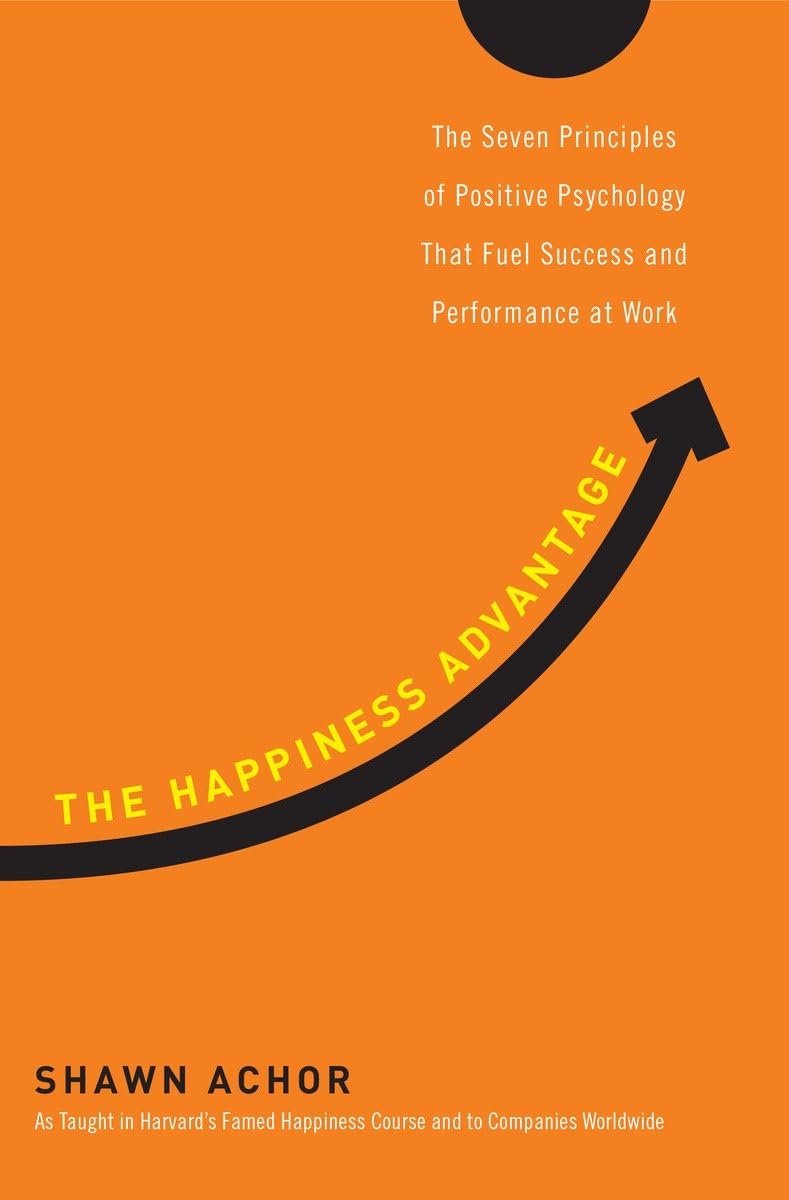 The Happiness Advantage: The Seven Principles of Positive Psychology That Fuel Success and Performance at Work - 9183