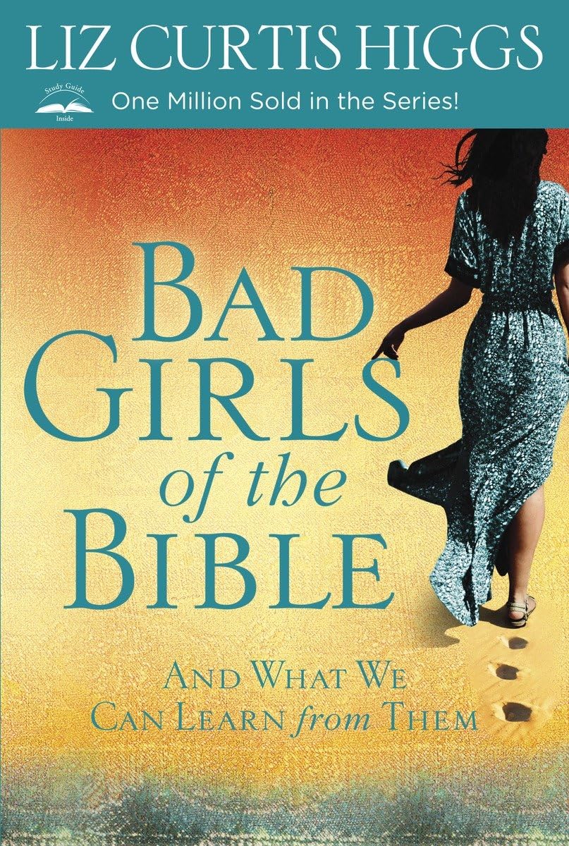 BAD GIRLS OF THE BIBLE: AND WHAT