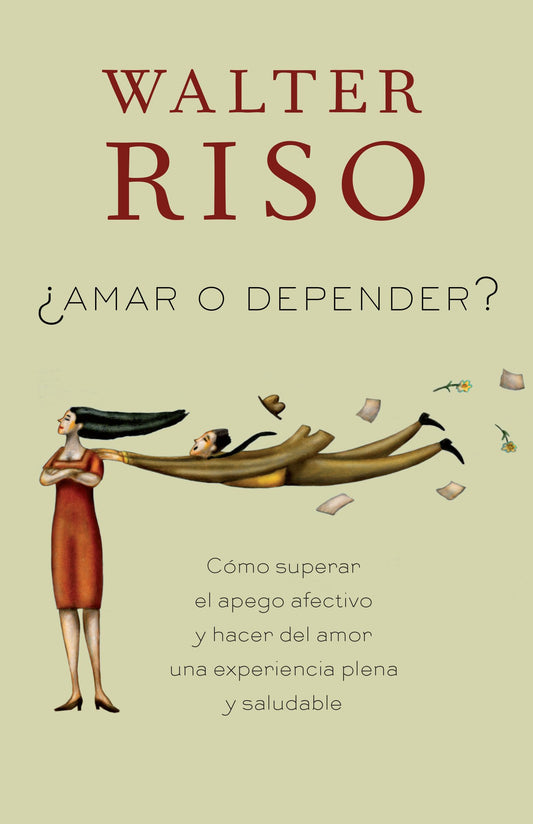 Amar o depender / To Love or Depend: Cómo superar el apego afectivo y hacer del amor una experiencia plena y saludabl e (Spanish Edition)