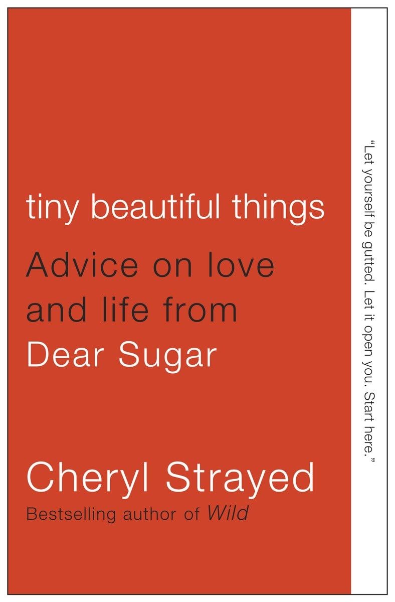 TINY BEAUTIFUL THINGS: ADVICE ON