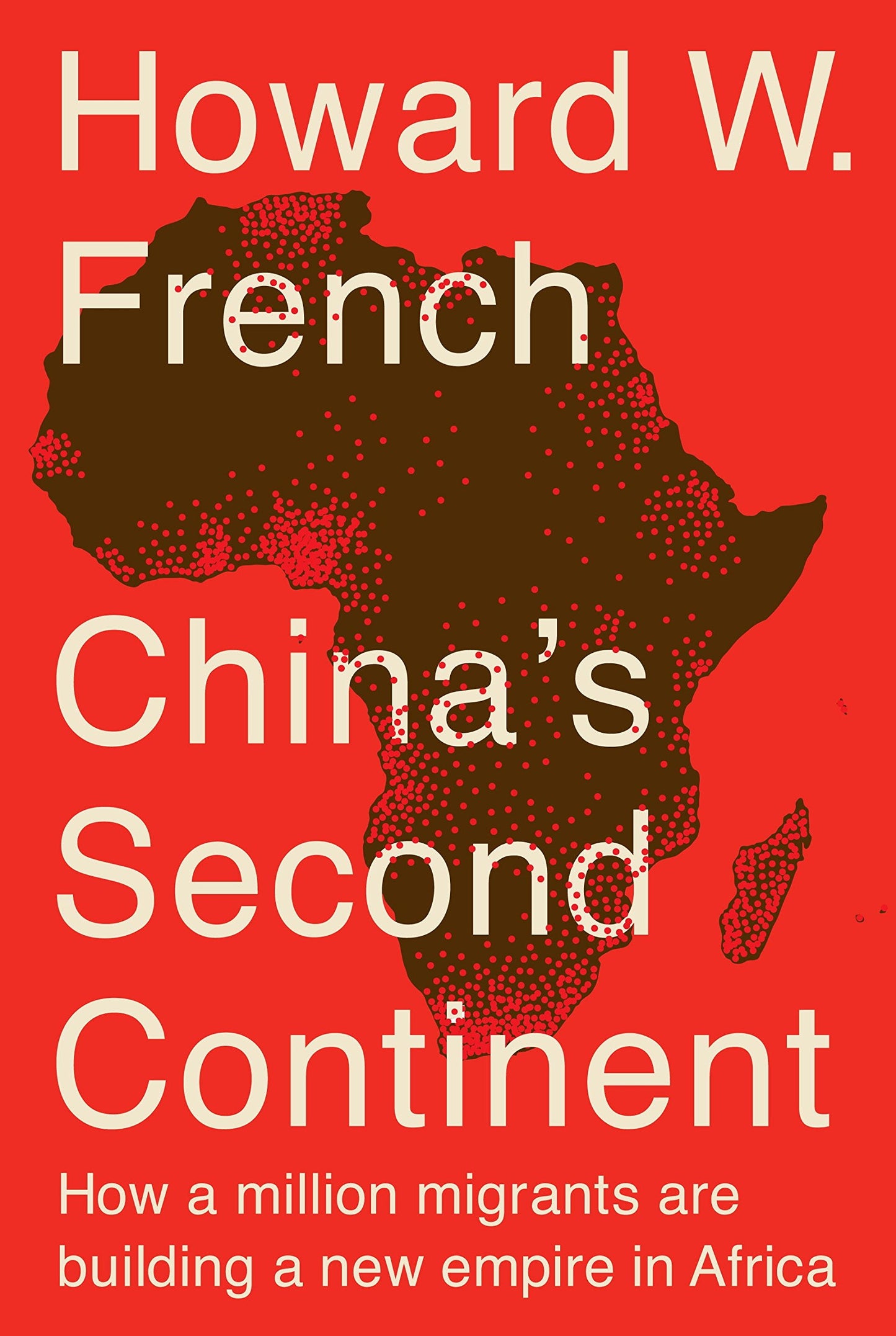 China's Second Continent: How a Million Migrants Are Building a New Empire in Africa