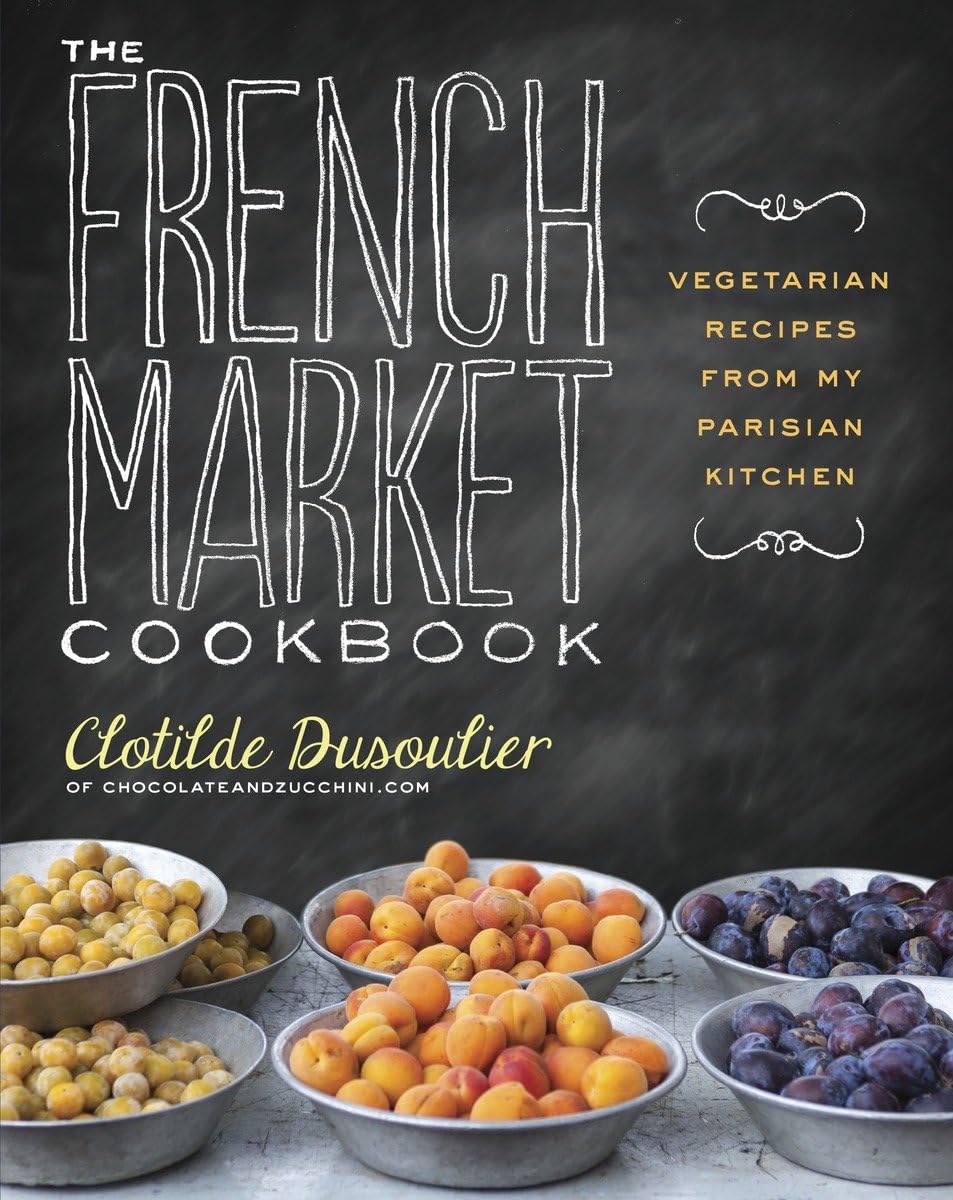The French Market Cookbook: Vegetarian Recipes from My Parisian Kitchen - 3554