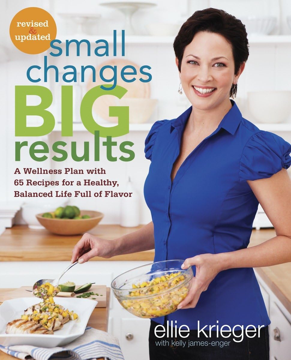 Small Changes, Big Results, Revised and Updated: A Wellness Plan with 65 Recipes for a Healthy, Balanced Life Full of Flavor : A Cookbook - 2765