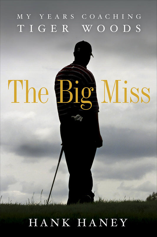 The Big Miss: My Years Coaching Tiger Woods - 717