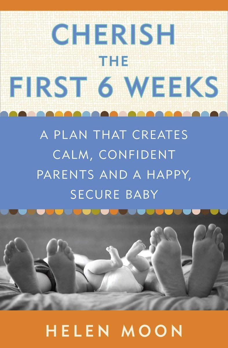 Cherish the First Six Weeks: A Plan that Creates Calm, Confident Parents and a Happy, Secure Baby - 5585