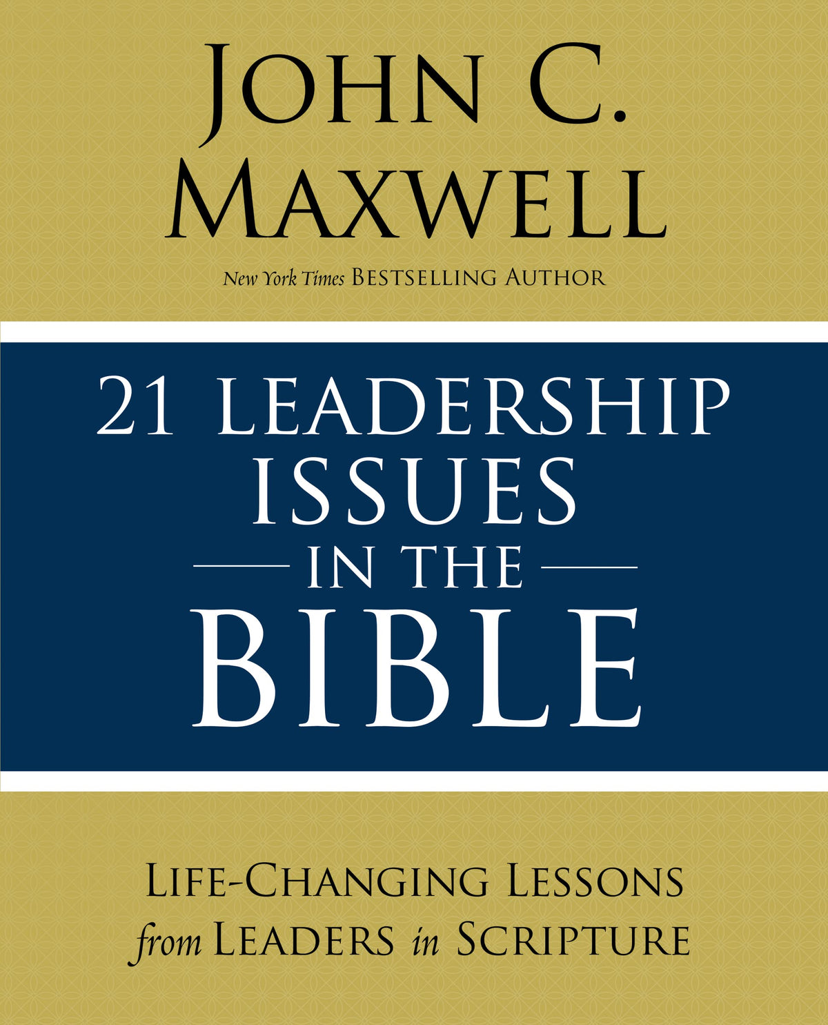 21 Leadership Issues in the Bible: Life-Changing Lessons from Leaders in Scripture (Christian Leadership Essentials Workbook)