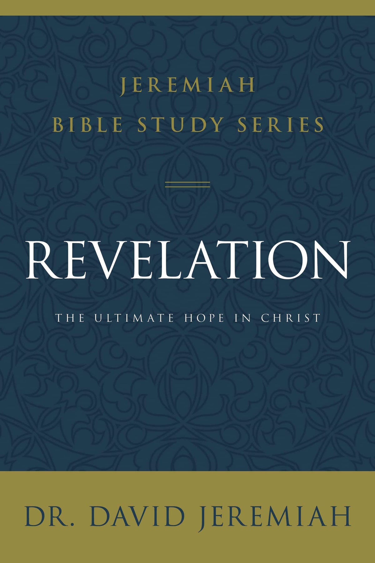 Revelation: The Ultimate Hope in Christ (Jeremiah Bible Study Series)
