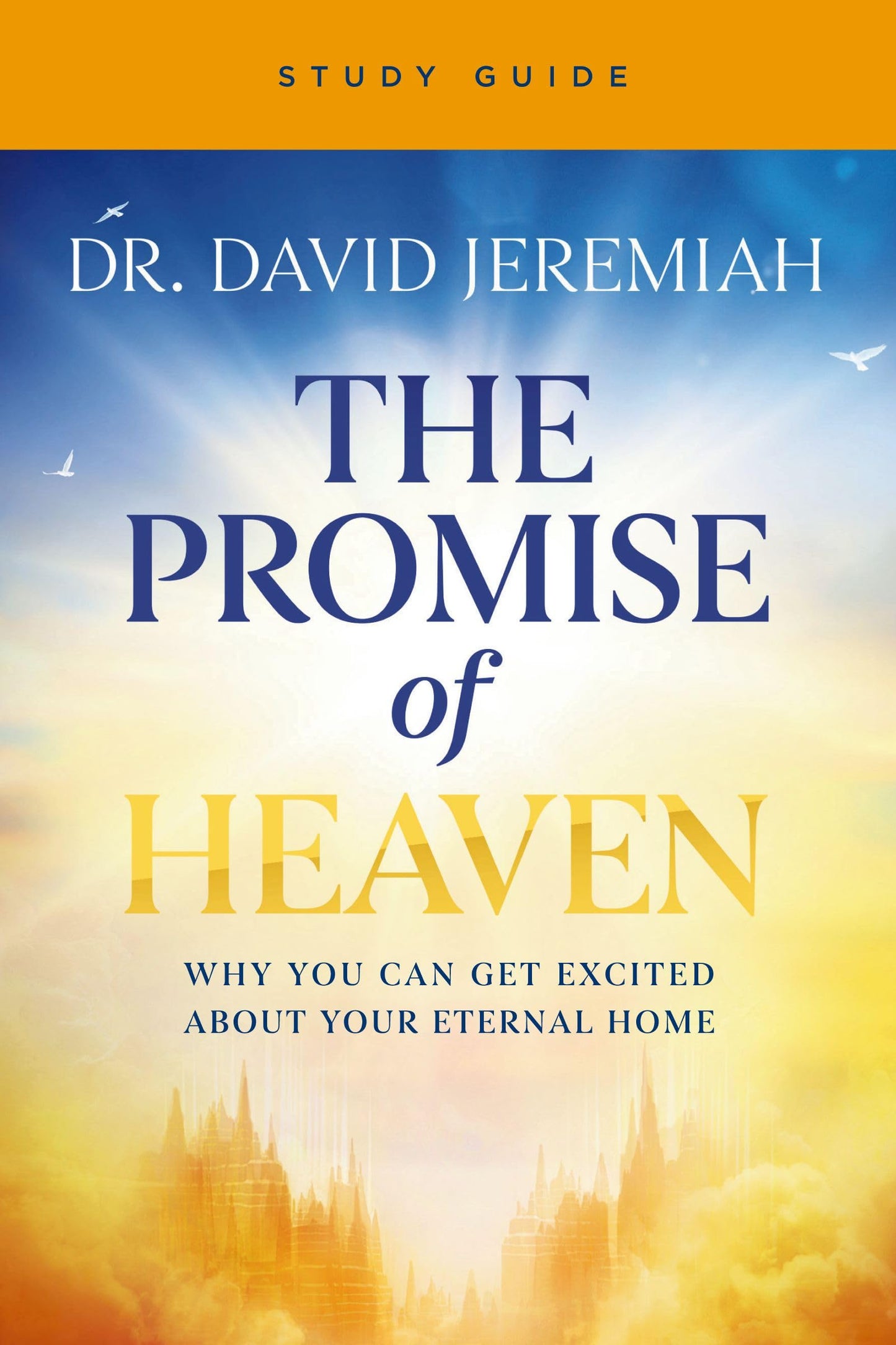 The Promise of Heaven Bible Study Guide: Why You Can Get Excited About Your Eternal Home