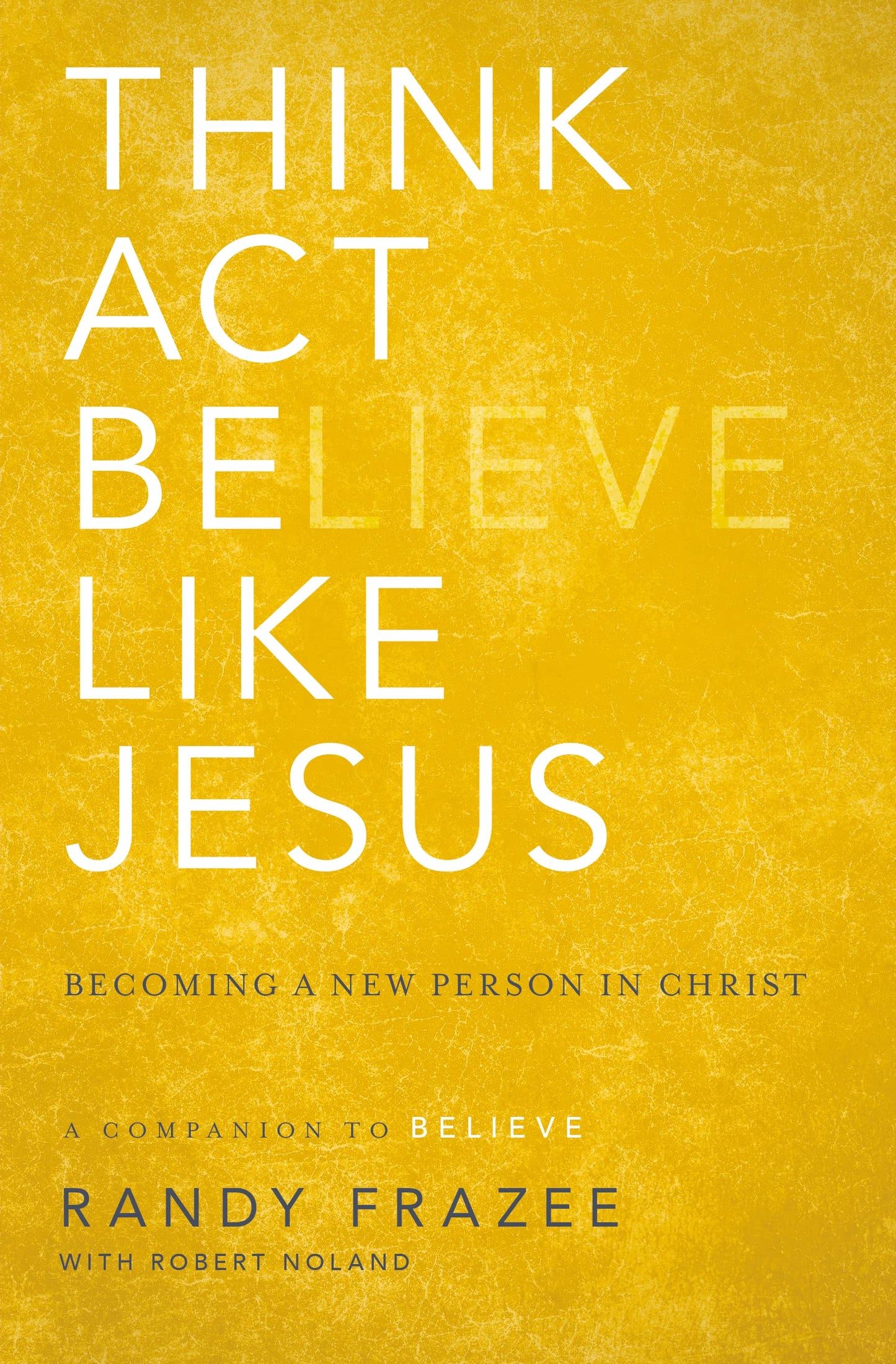 Think, Act, Be Like Jesus: Becoming a New Person in Christ