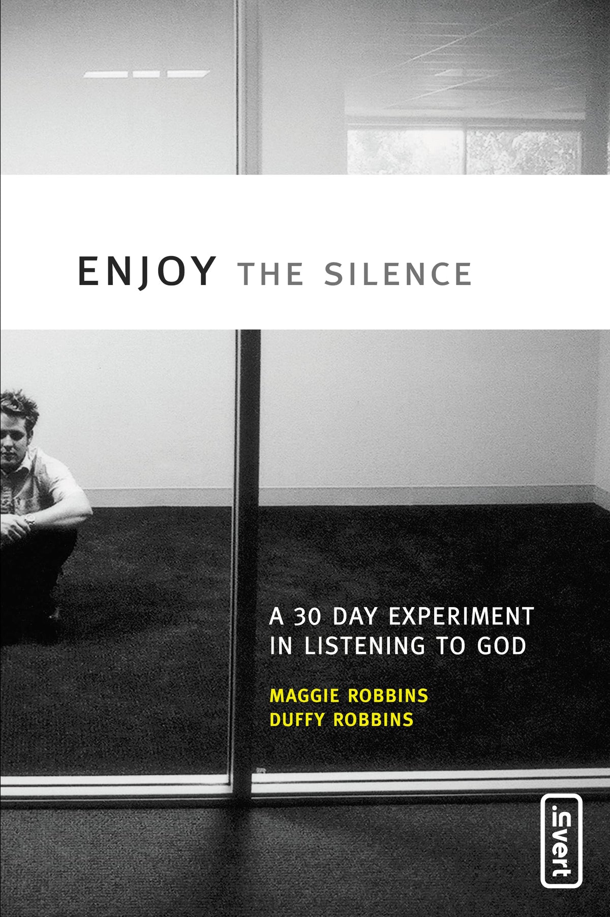Enjoy the Silence: A 30-Day Experiment in Listening to God (invert)