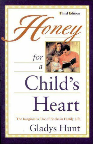 Honey for a Child's Heart: The Imaginative Use of Books in Family Life