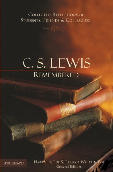 C. S. Lewis Remembered: Collected Reflections of Students, Friends, & Colleagues