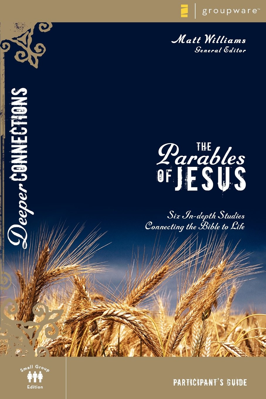 The Parables of Jesus Participant's Guide: Six In-depth Studies Connecting the Bible to Life (Deeper Connections)