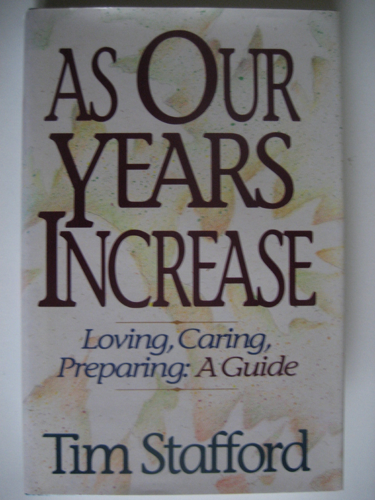 As Our Years Increase: Loving, Caring, Preparing : A Guide