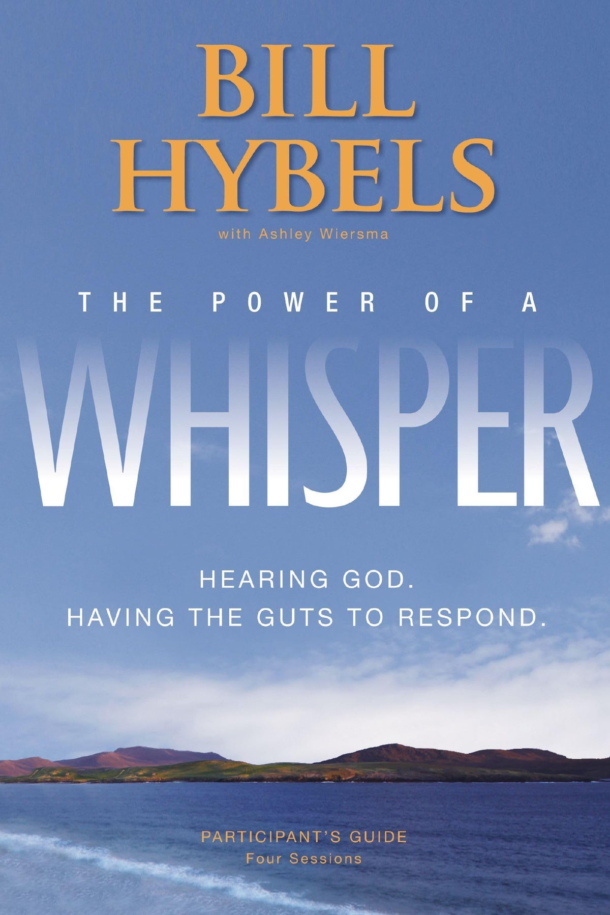 The Power of a Whisper Participant's Guide: Hearing God, Having the Guts to Respond by Bill Hybels (2010-07-26)