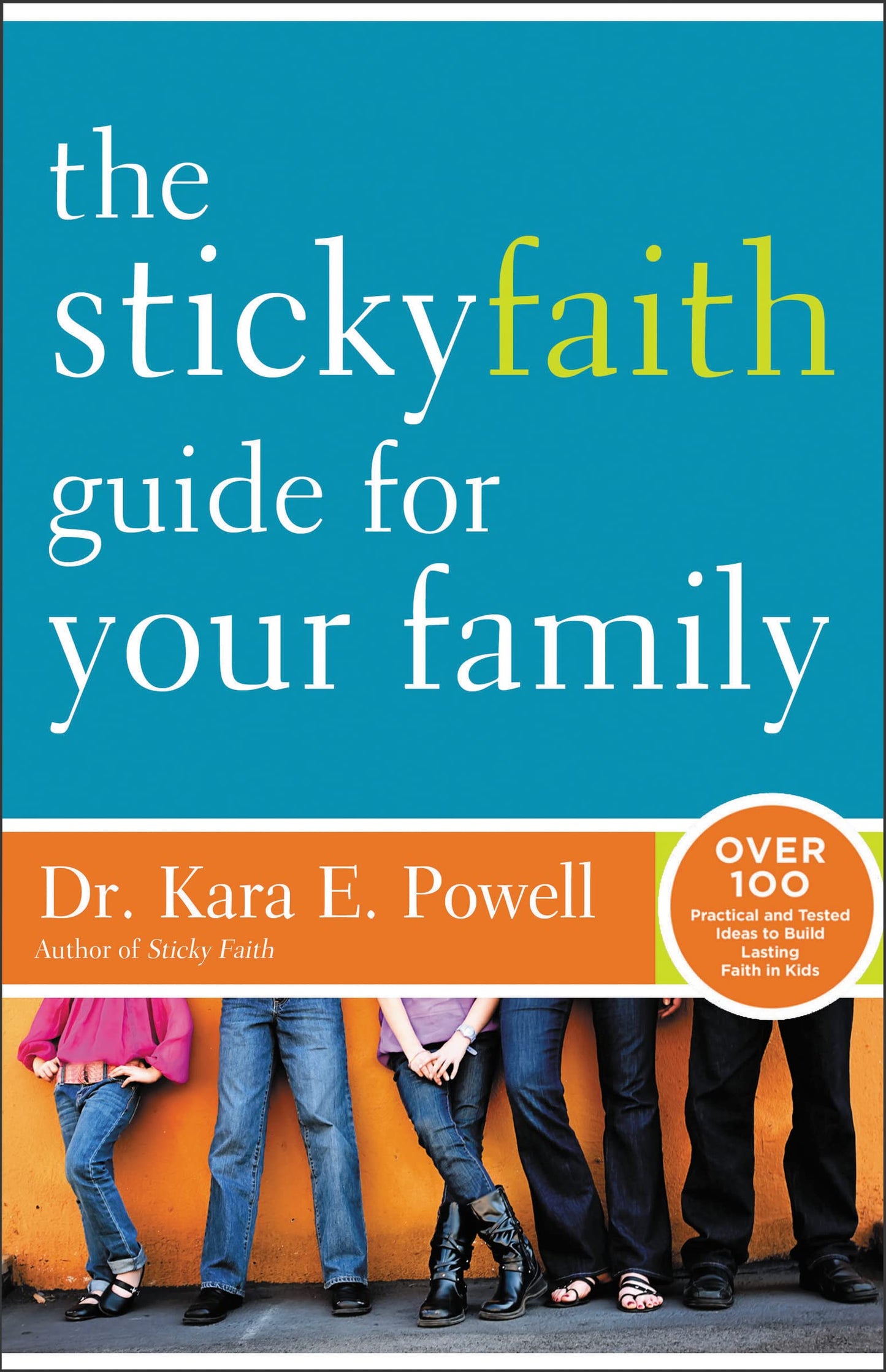 The Sticky Faith Guide for Your Family: Over 100 Practical and Tested Ideas to Build Lasting Faith in Kids - 764