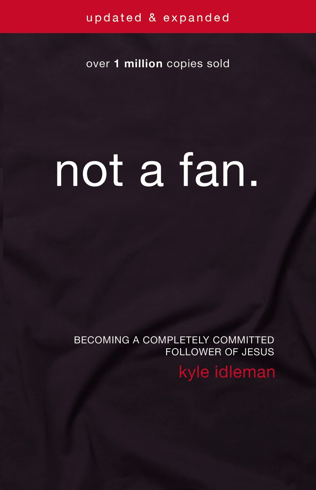 Not a Fan Updated and Expanded: Becoming a Completely Committed Follower of Jesus