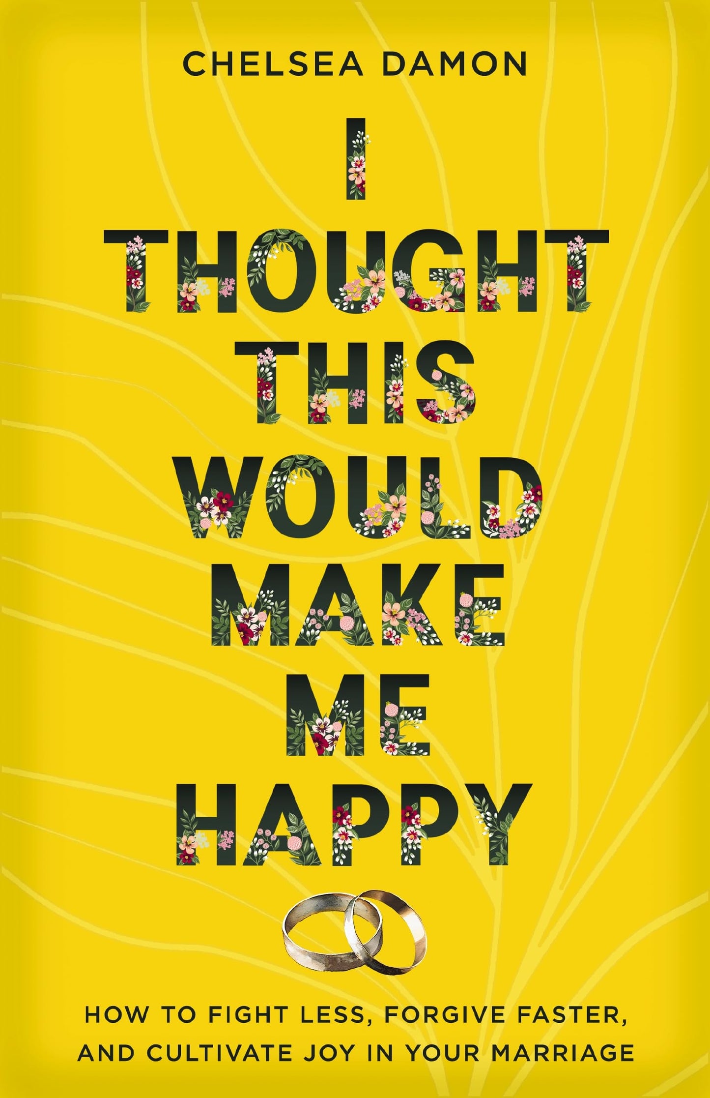 I Thought This Would Make Me Happy: How to Fight Less, Forgive Faster, and Cultivate Joy in Your Marriage - 8037