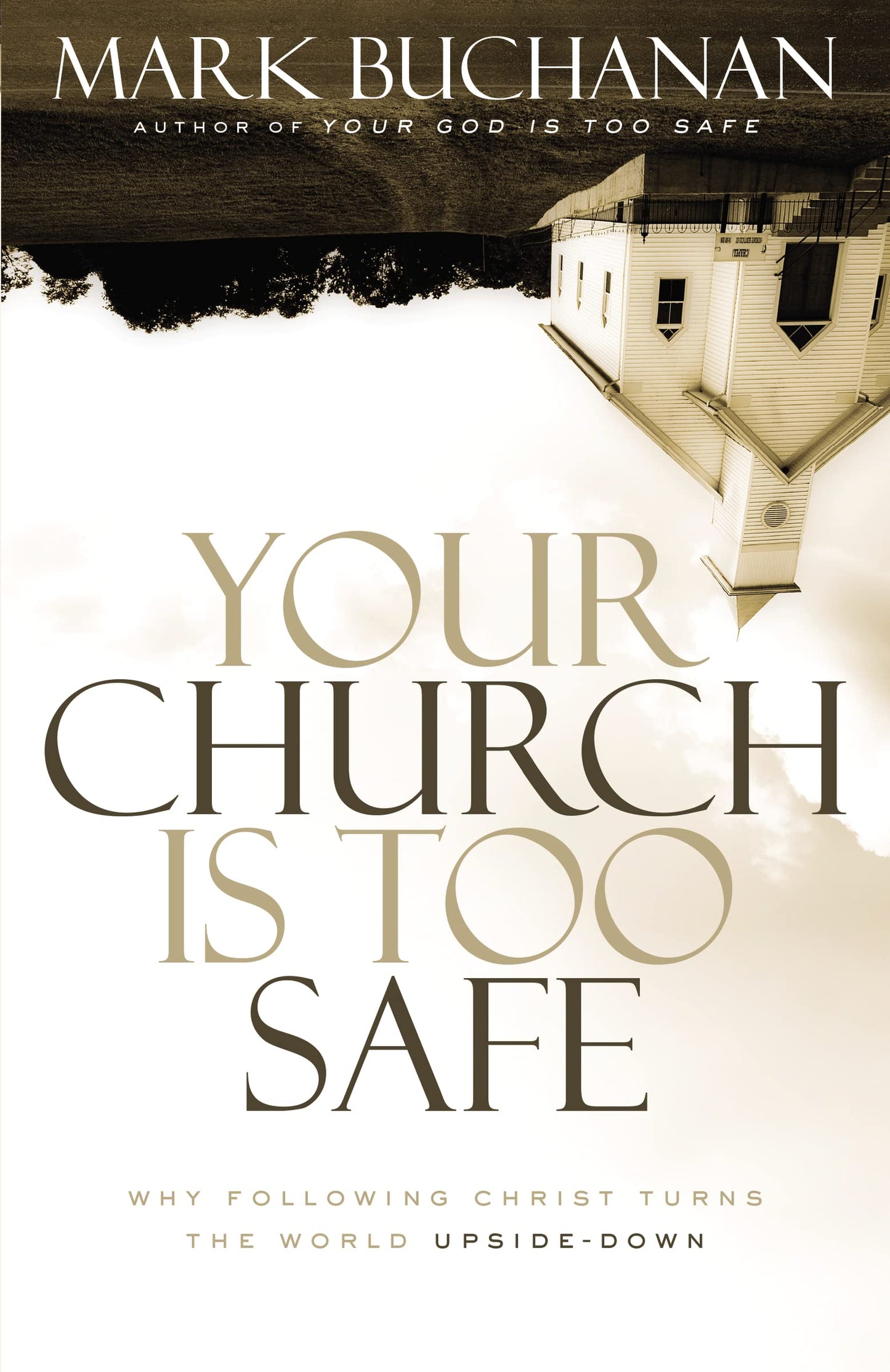 Your Church Is Too Safe: Why Following Christ Turns the World Upside-Down - 113