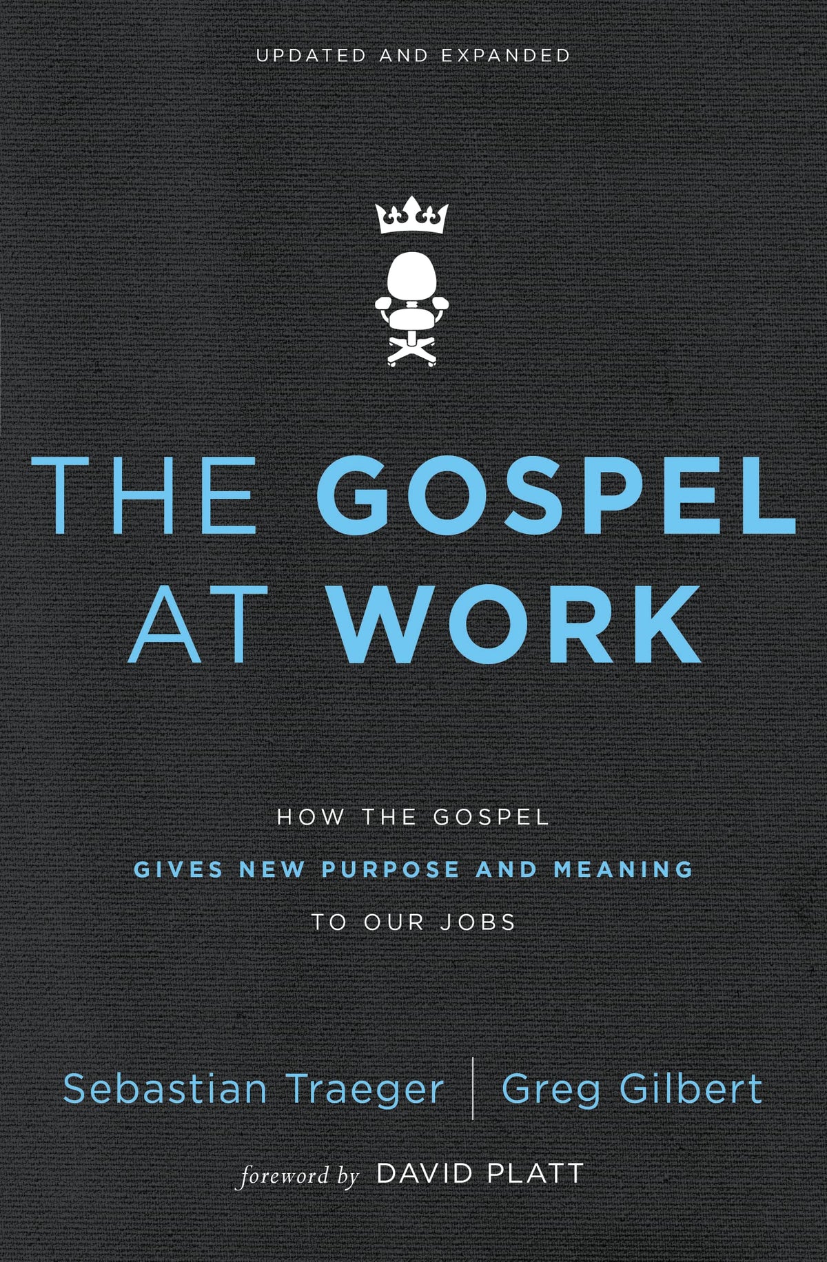 The Gospel at Work: How the Gospel Gives New Purpose and Meaning to Our Jobs