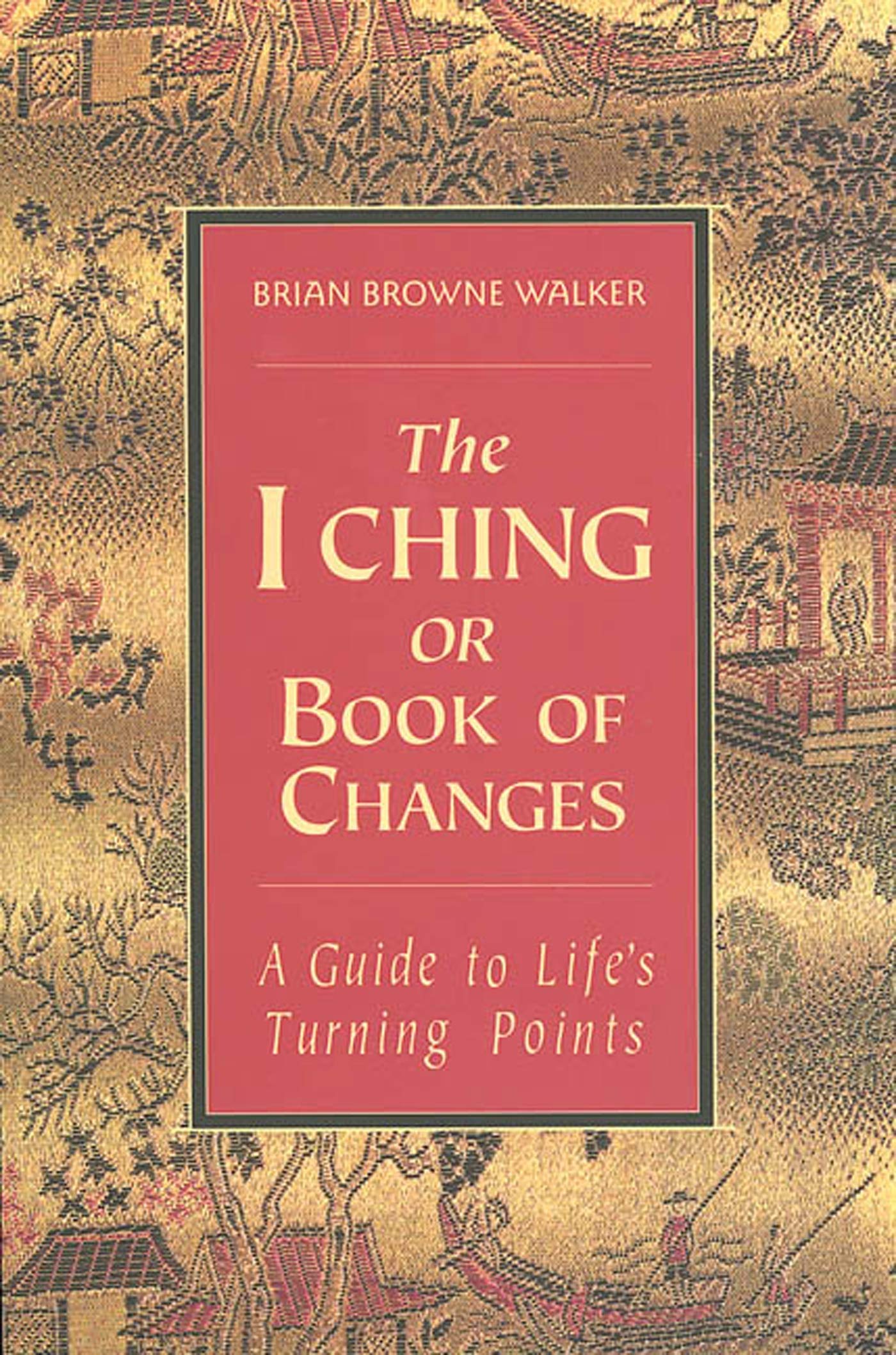 The I Ching or Book of Changes: A Guide to Life's Turning Points (The Essential Wisdom Library)
