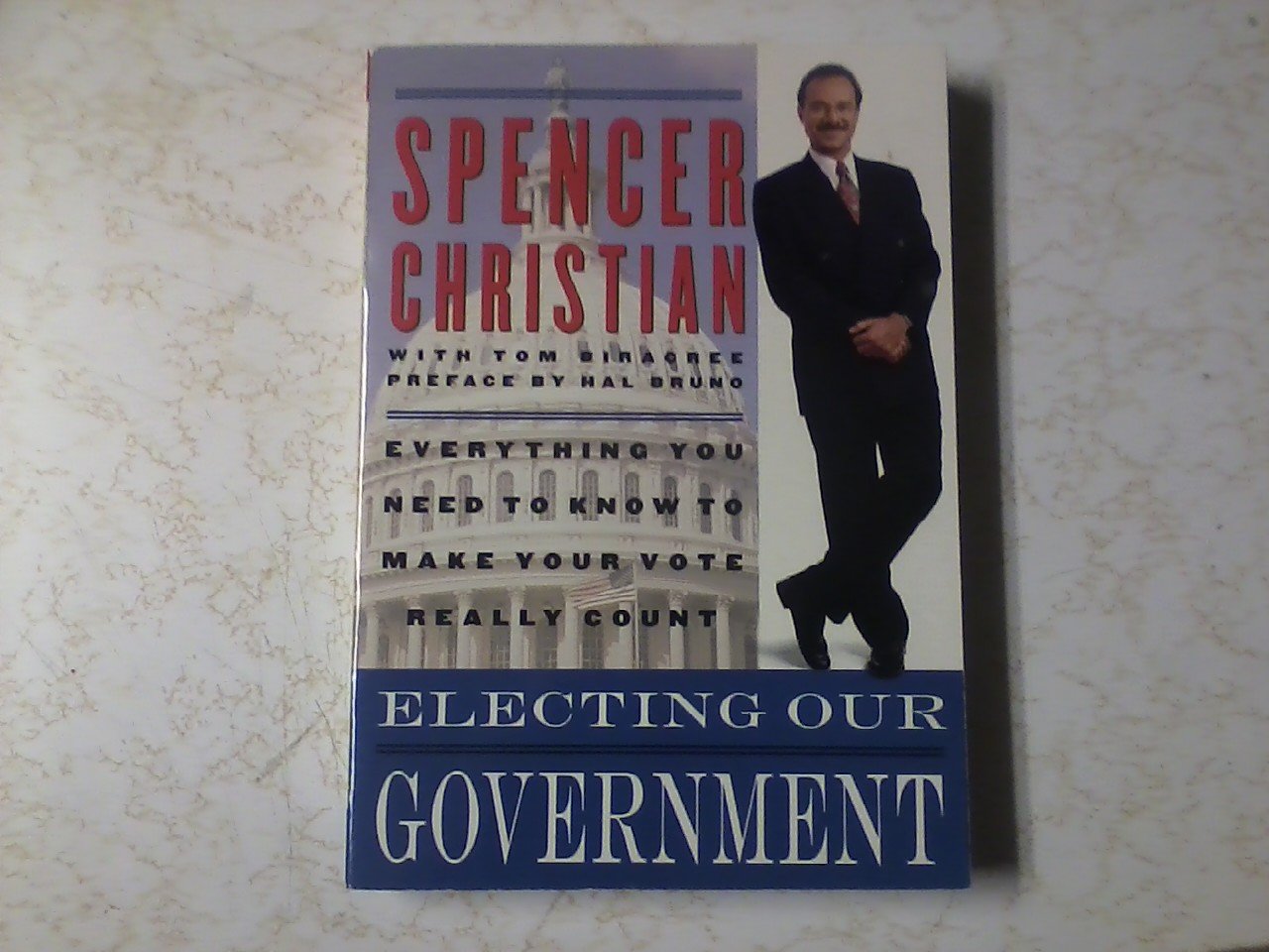 Electing Our Government: Everything You Need to Know to Make Your Vote Really Count