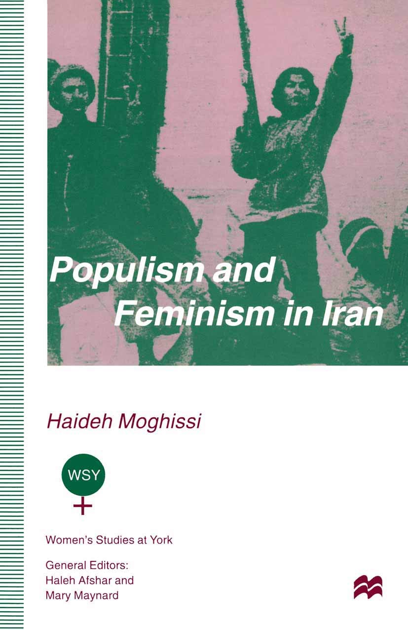 Populism and Feminism in Iran: Women’s Struggle in a Male-Defined Revolutionary Movement (Women's Studies at York Series)