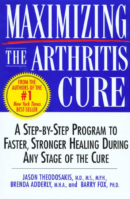 Maximizing the Arthritis Cure: A Step-By-Step Program to Faster, Stronger Healing During Any Stage of the Cure