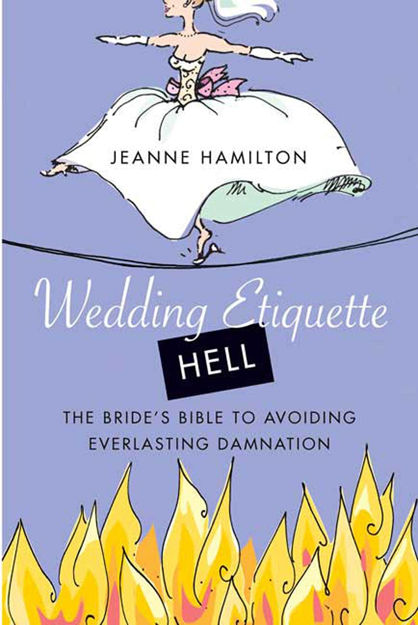 Wedding Etiquette Hell: The Bride's Bible to Avoiding Everlasting Damnation