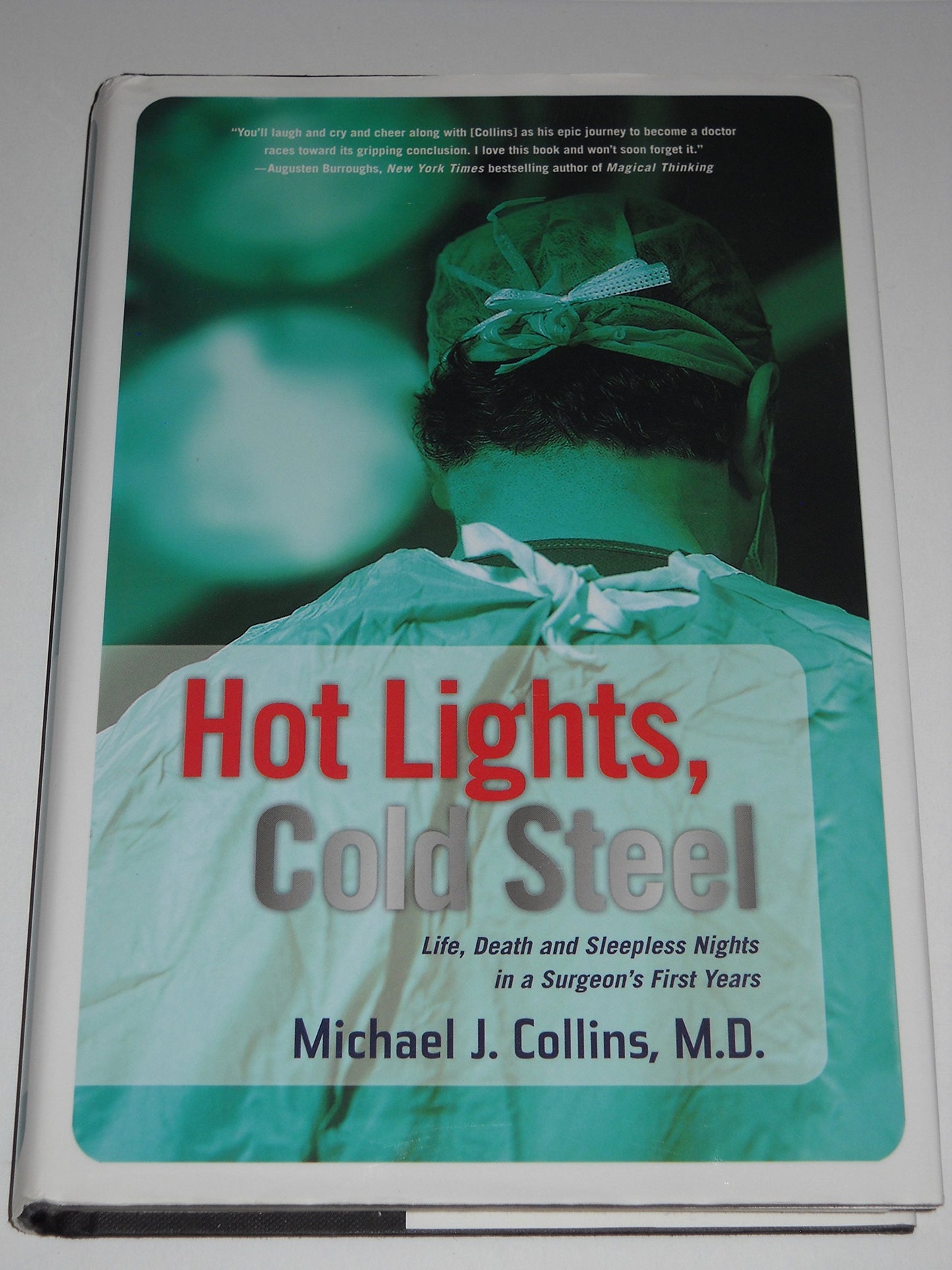 Hot Lights, Cold Steel: Life, Death and Sleepless Nights in a Surgeon's First Years