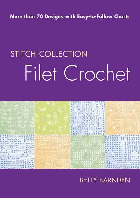 Filet Crochet: More than 70 Designs with Easy-to-Follow Charts