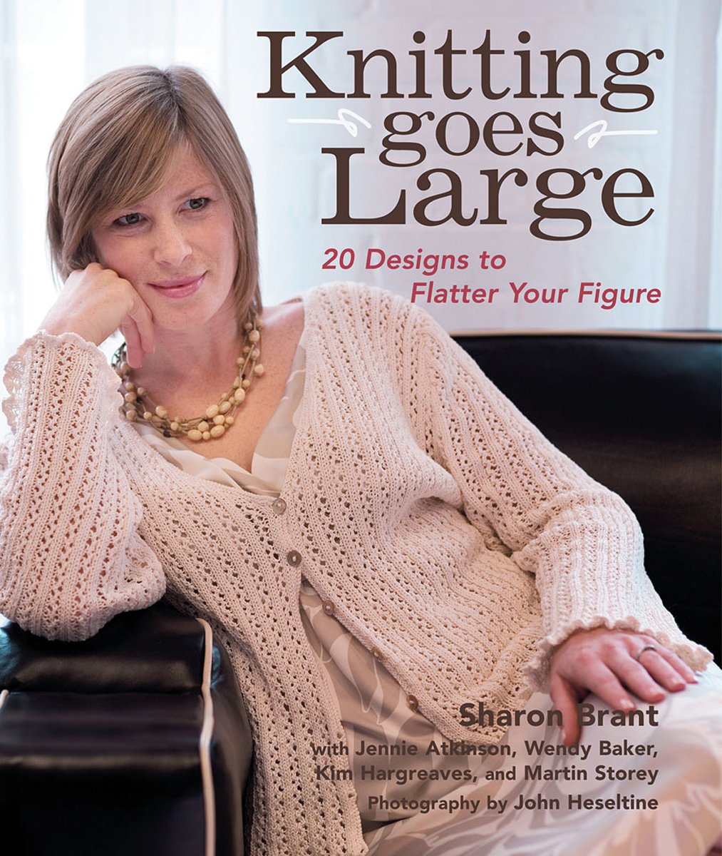 Knitting Goes Large: 20 Designs to Flatter Your Figure