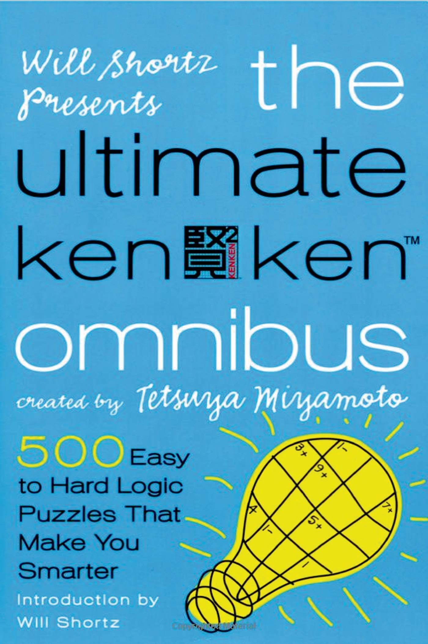 Will Shortz Presents The Ultimate KenKen Omnibus: 500 Easy to Hard Logic Puzzles That Make You Smarter