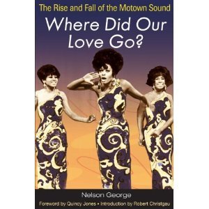 Where Did Our Love Go?: The Rise and Fall of the Motown Sound