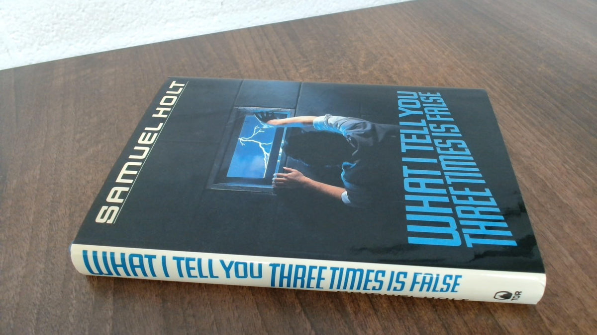 What I Tell You Three Times Is False (Tor Books)