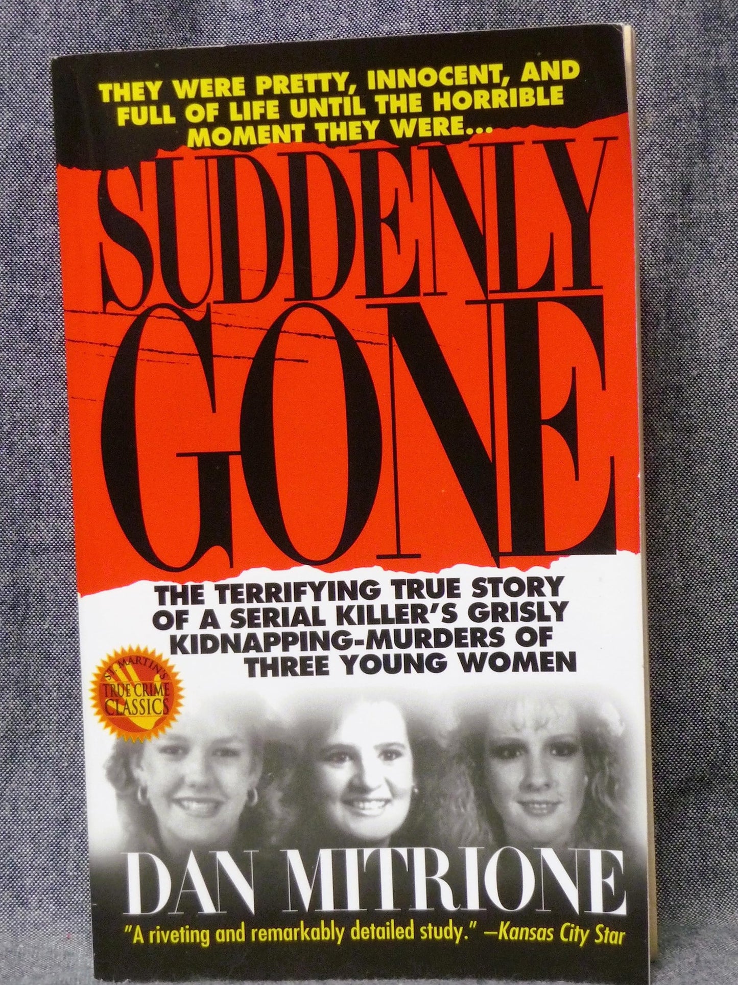 Suddenly Gone: The Terrifying True Story of a Serial Killer's Grisly Kidnapping-Murders of Three Young Women