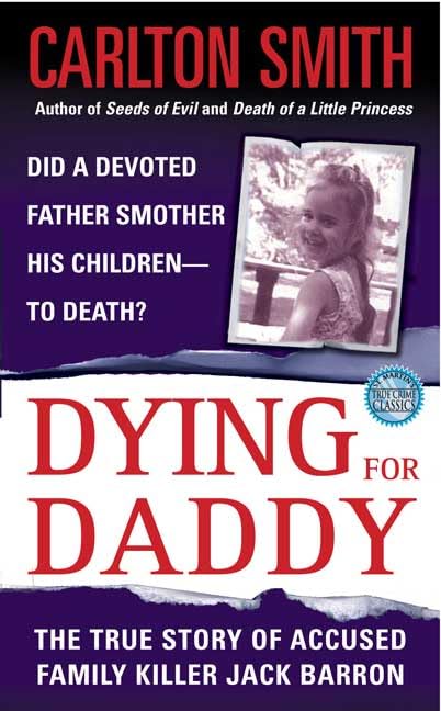 Dying For Daddy: A True Story of Family Killer Jack Barron