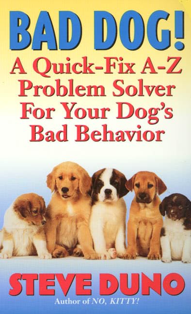 Bad Dog!: A Quick-Fix A-Z Problem Solver For Your Dog's Bad Behavior - 8328