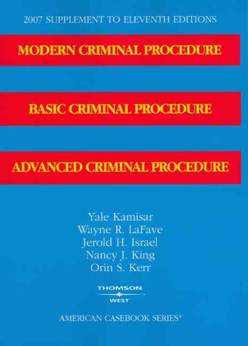 Modern Criminal Procedure, Basic Criminal Procedure and Advanced Criminal Procedure, 11th Edition, 2007 Supplement (American Casebook)