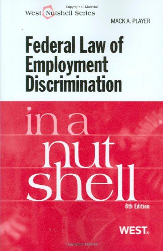 Federal Law of Employment Discrimination in a Nutshell, 6th (In a Nutshell (West Publishing))