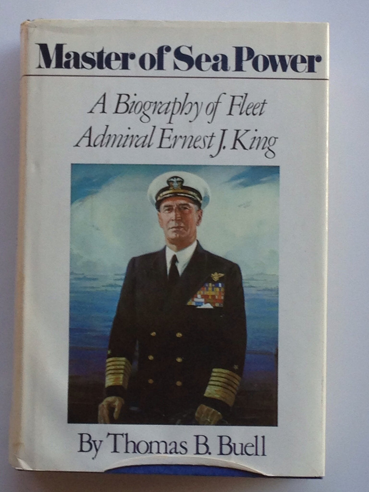 Master of Sea Power: A Biography of Fleet Admiral Ernest J. King