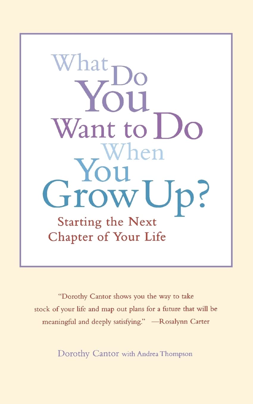 What Do You Want To Do When You Grow Up?: Starting the Next Chapter of Your Life - 7508