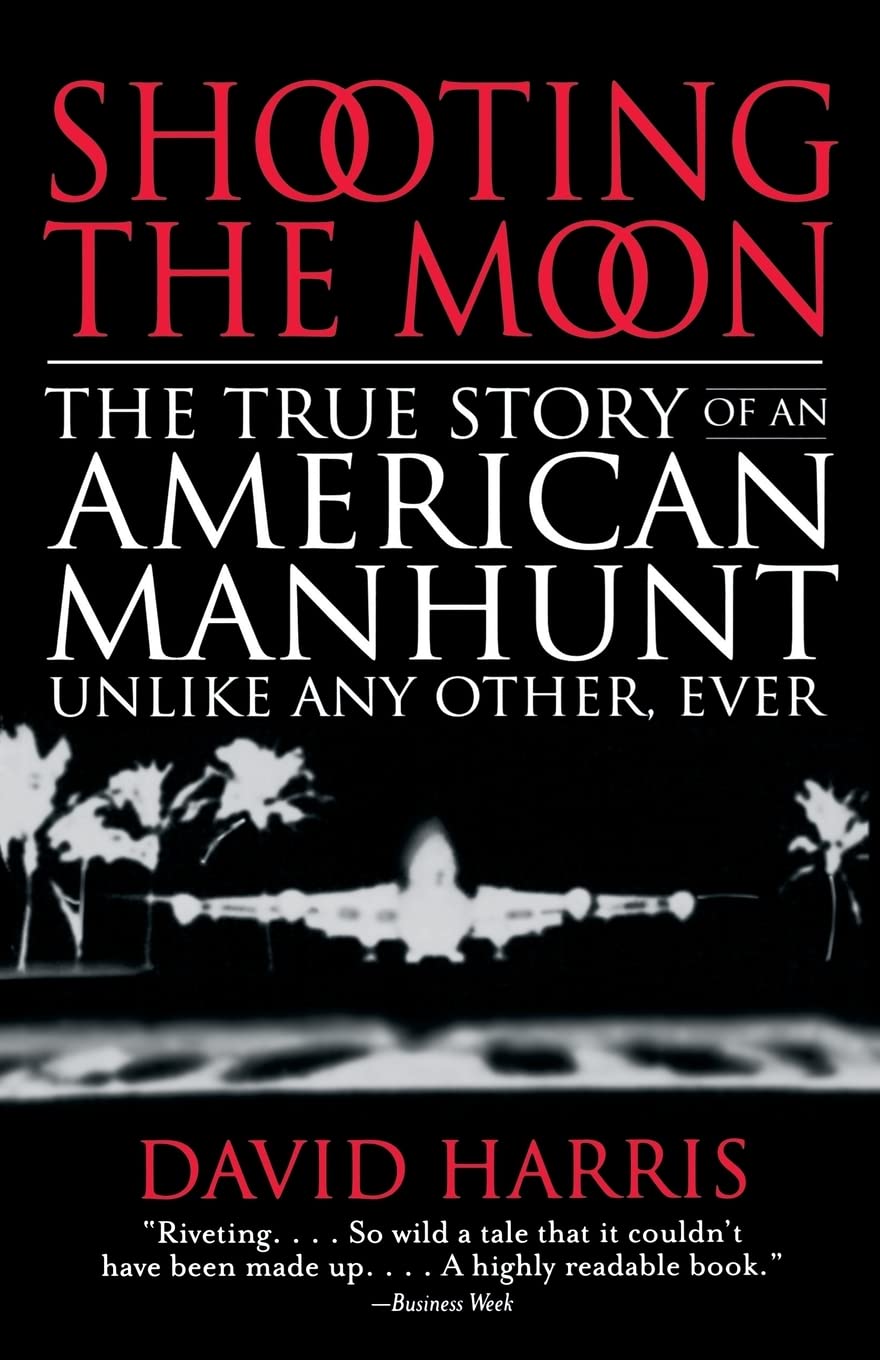 Shooting the Moon: The True Story of an American Manhunt Unlike Any Other, Ever