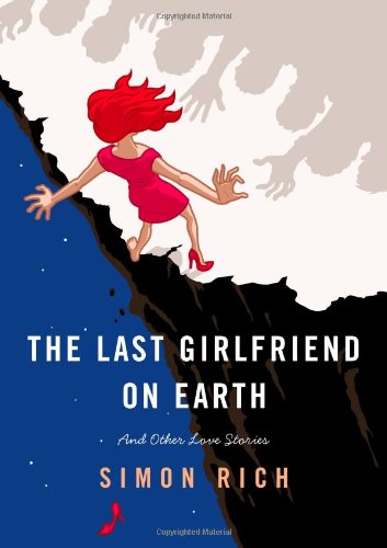 The Last Girlfriend on Earth: And Other Love Stories - 7526
