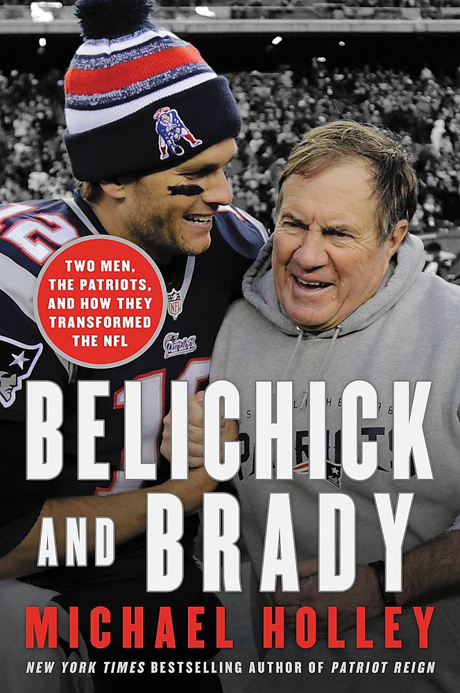 Belichick and Brady: Two Men, the Patriots, and How They Revolutionized Football - 8557