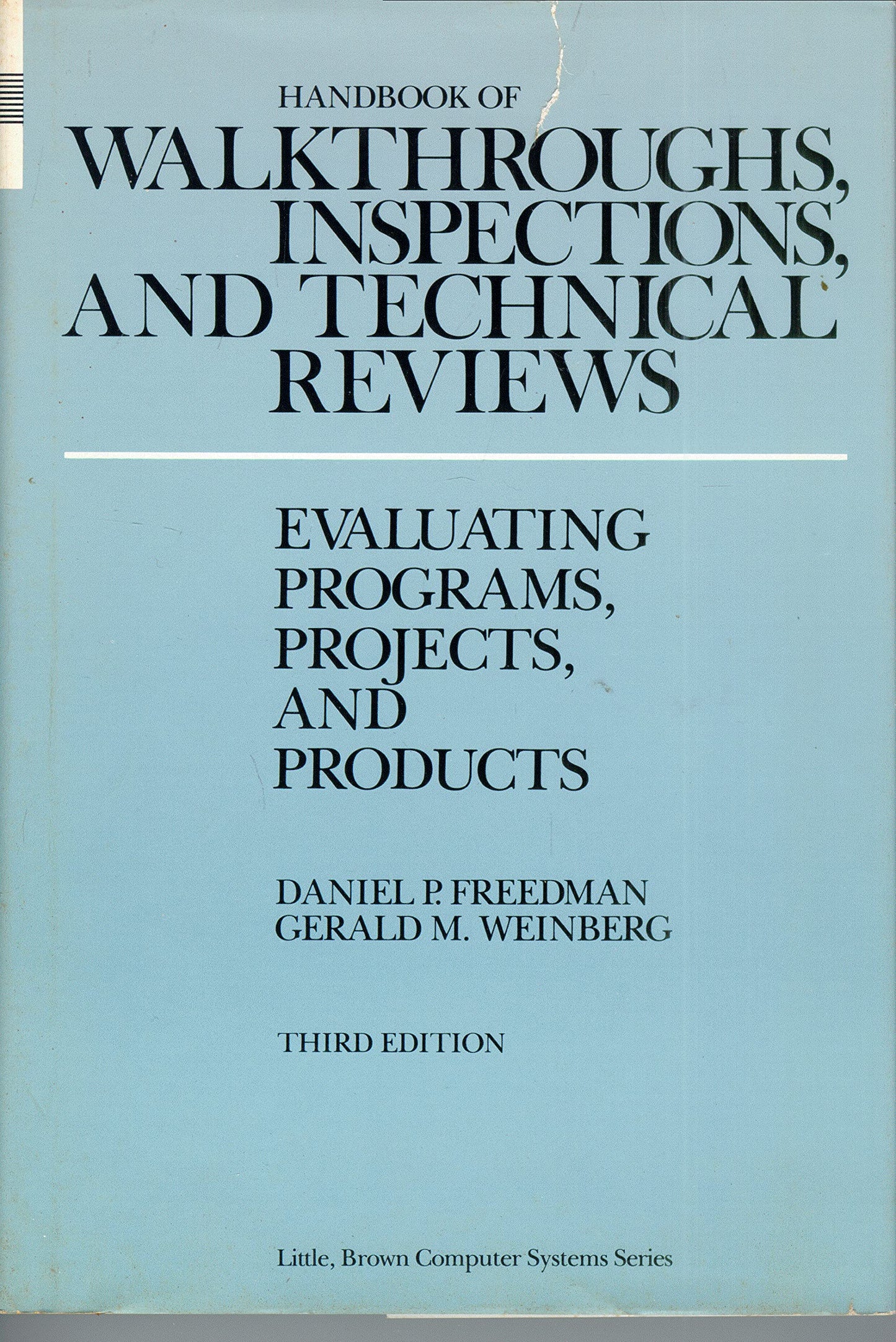 Handbook of walkthroughs, inspections, and technical reviews: Evaluating programs, projects, and products (Little, Brown computer systems series)