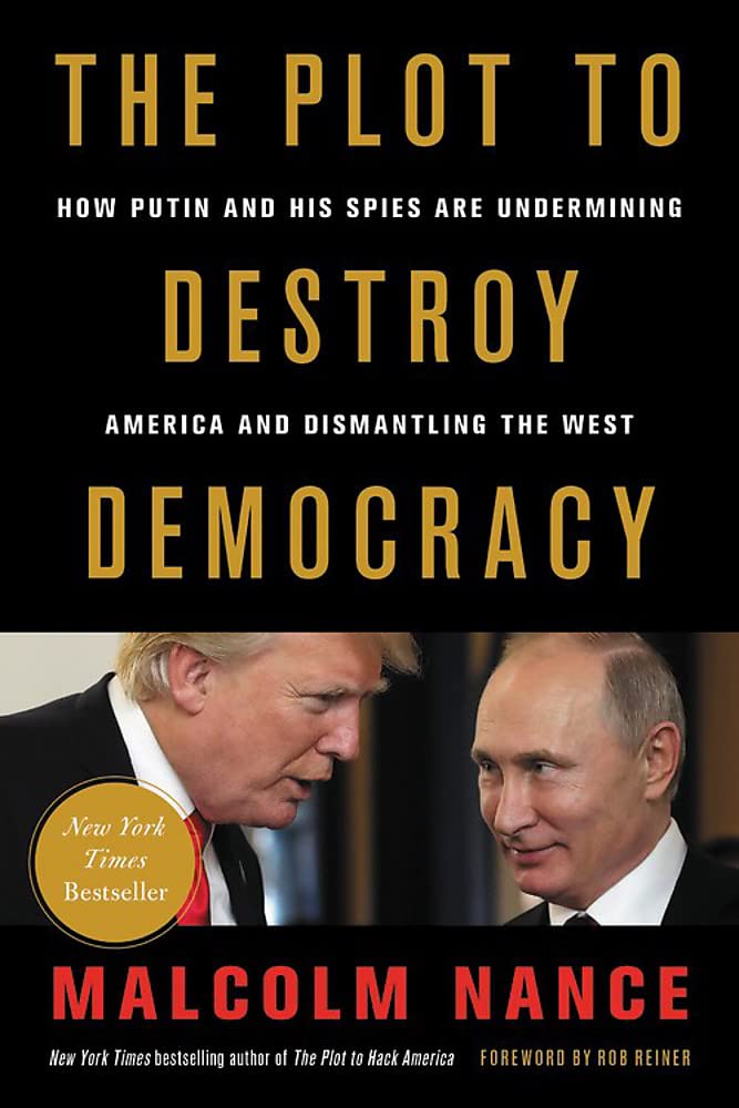 The Plot to Destroy Democracy: How Putin and His Spies Are Undermining America and Dismantling the West - 7260
